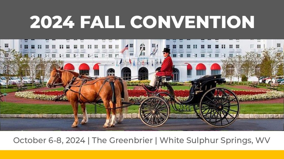 2024 Fall Convention,
                        October 6 - October 8, 2024
                        , The Greenbrier
                        White Sulpher Springs
                        VA